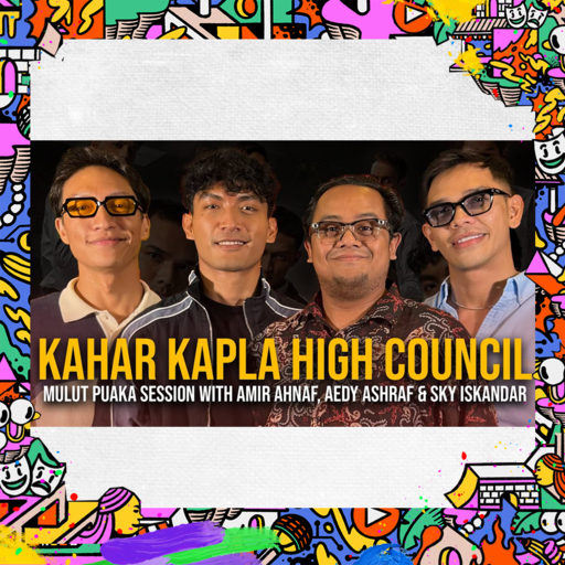 KAHAR: Kapla High Council Mulut Puaka Session - Amir Ahnaf, Aedy Ashraf & Sky Iskandar